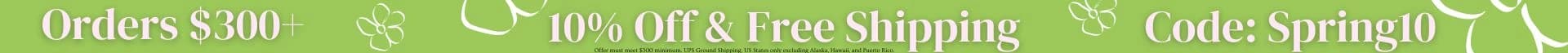 10% OFF & FREE SHIPPING ORDERS $300+